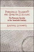 Alastair Lockhart - Personal Religion and Spiritual Healing, The Panacea Society in the - Twentieth Centur