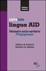 T. Colleselli, A. Mazza - Alphabeta lingua AID. Glossario socio-sanitario. Pflegeglossar-Italiano-Deutsch