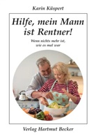 Karin Küspert - Hilfe, mein Mann ist Rentner!