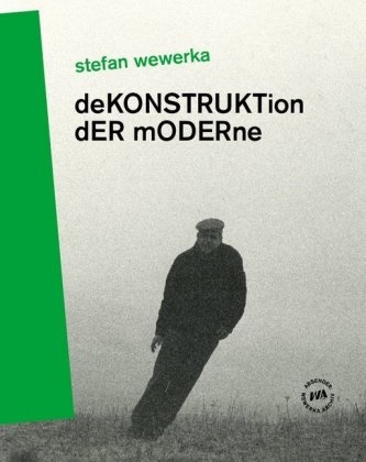 Stefan Wewerka, Norber Eisold, Norbert Eisold, Pohlmann, Pohlmann, … - Stefan Wewerka - DeKONSTRUKTion dER mODERne Stefan Wewerka. Katalog zur Ausstelung im Wewerka Archiv in Magdeburg, 2019 im Kunstmuseum Villa Zanders in Bergisch Gladbach, 2019/2020