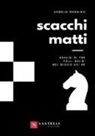 Angelo Germino - Scacchi matti. Analisi di tre folli deliri nel gioco dei re