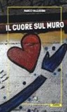 Marco Vallarino - Il cuore sul muro