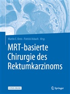 Asbach, Asbach, Patrick Asbach, Marti E Kreis, Martin E Kreis, Martin E. Kreis - MRT-basierte Chirurgie des Rektumkarzinoms
