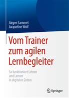 Jürge Sammet, Jürgen Sammet, Jacqueline Wolf - Vom Trainer zum agilen Lernbegleiter