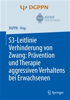 DGPPN, Hirsch, Sophi Hirsch, Sophie Hirsch, Tilma Steinert, Tilman Steinert - S3-Leitlinie Verhinderung von Zwang: Prävention und Therapie aggressiven Verhaltens bei Erwachsenen