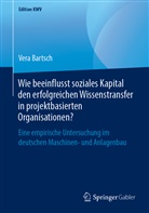 Vera Bartsch - Wie beeinflusst soziales Kapital den erfolgreichen Wissenstransfer in projektbasierten Organisationen?