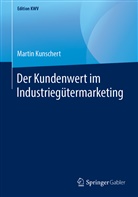 Martin Kunschert - Der Kundenwert im Industriegütermarketing