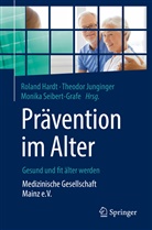 Roland Hardt, Theodo Junginger, Theodor Junginger, Monika Seibert-Grafe - Prävention im Alter - Gesund und fit älter werden
