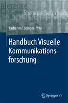 Katharin Lobinger, Katharina Lobinger - Handbuch Visuelle Kommunikationsforschung: Handbuch Visuelle Kommunikationsforschung