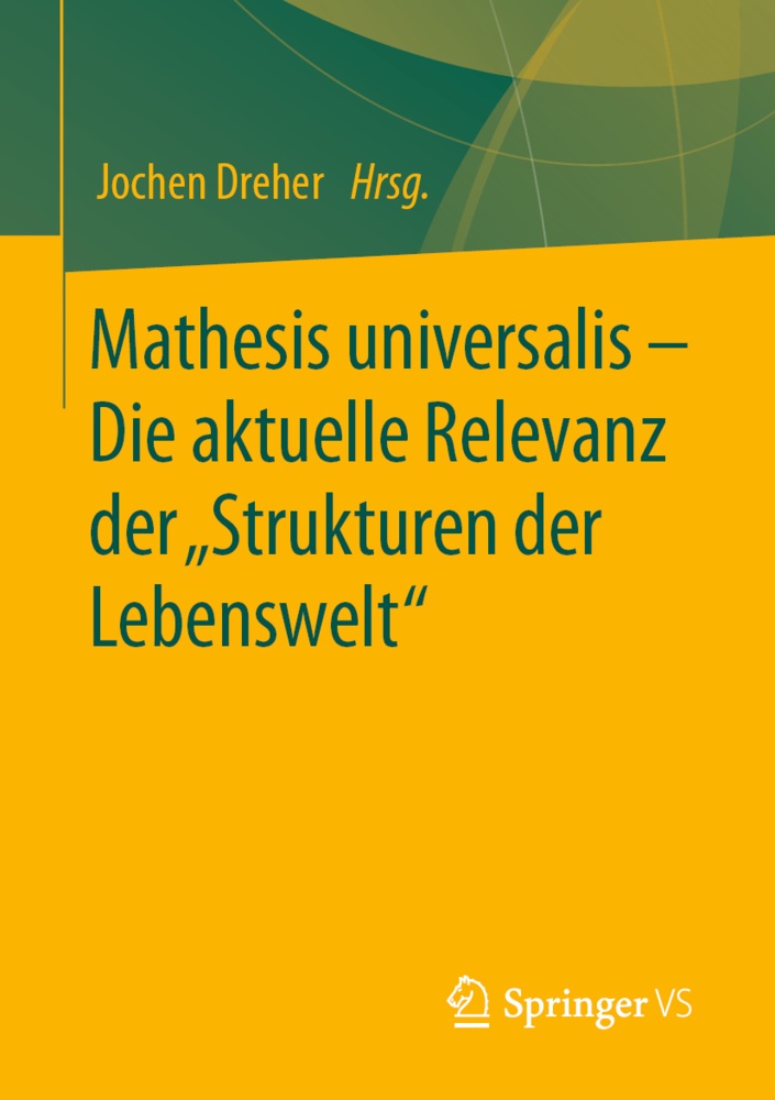 Joche Dreher, Jochen Dreher - Mathesis universalis - Die aktuelle Relevanz der "Strukturen der Lebenswelt"
