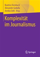 Beatrice Dernbach, Alexande Godulla, Alexander Godulla, Annika Sehl - Komplexität im Journalismus