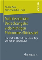 Andre Wöhr, Andrea Wöhr, Marius Wuketich, Andre Wöhr, Andrea Wöhr, Wuketich... - Multidisziplinäre Betrachtung des vielschichtigen Phänomens Glücksspiel