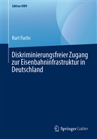 Kurt Fuchs - Diskriminierungsfreier Zugang zur Eisenbahninfrastruktur in Deutschland