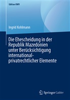 Ingrid Kohlmann - Die Ehescheidung in der Republik Mazedonien unter Berücksichtigung international-privatrechtlicher Elemente