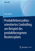 Jens Jacobs - Produktlebenszyklusorientiertes Controlling am Beispiel des produktbezogenen Businessplans
