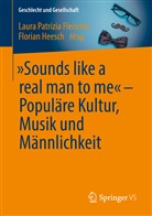 Laura Patrizia Fleischer, Heesch, Heesch, Florian Heesch, Laur Patrizia Fleischer, Laura Patrizia Fleischer - "Sounds like a real man to me" - Populäre Kultur, Musik und Männlichkeit