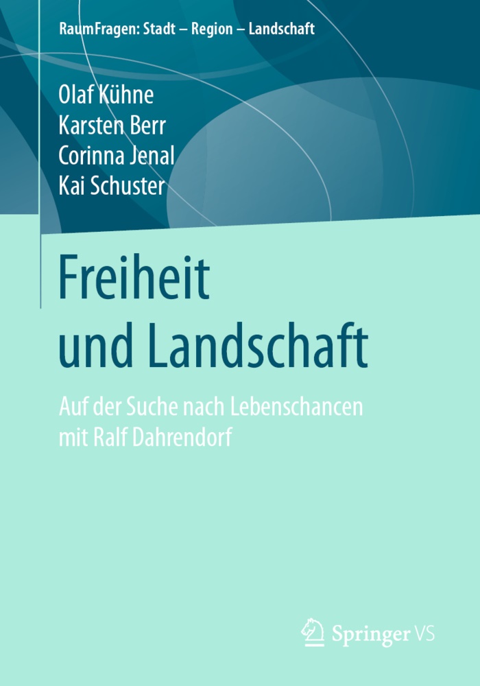 Karste Berr, Karsten Berr, Karl-Hein Einberger, Karl-Heinz Einberger, Corinna Jenal, … - Freiheit und Landschaft Auf der Suche nach Lebenschancen mit Ralf Dahrendorf