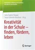 Tanja Gabriele Baudson, Gabriele Baudson, Gabriele Baudson, Julia Sophie Haager, Juli Sophie Haager, Julia Sophie Haager - Kreativität in der Schule - finden, fördern, leben