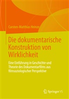 Carsten-Matthias Heinze - Die dokumentarische Konstruktion von Wirklichkeit