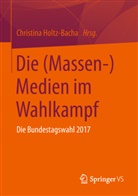Christin Holtz-Bacha, Christina Holtz-Bacha - Die (Massen-)Medien im Wahlkampf