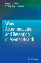 E. Sally Rogers, Sally Rogers, Sally Rogers, Sally Rogers, Izabela Z. Schultz, Izabel Z Schultz... - Work Accommodation and Retention in Mental Health