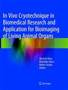 Nobuhik Ohno, Nobuhiko Ohno, Shinichi Ohno, Nobuo Terada - In Vivo Cryotechnique in Biomedical Research and Application for Bioimaging of Living Animal Organs