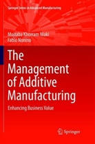 Mojtab Khorram Niaki, Mojtaba Khorram Niaki, Fabio Nonino - The Management of Additive Manufacturing