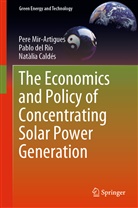Natàlia Caldés, Natàlia Caldés Gómez, Pablo de Río, Pabl del Río, Pablo Del Río, Per Mir-Artigues... - The Economics and Policy of Concentrating Solar Power Generation