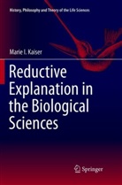 Marie I Kaiser, Marie I. Kaiser - Reductive Explanation in the Biological Sciences