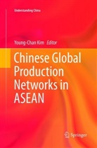 Young-Cha Kim, Young-Chan Kim - Chinese Global Production Networks in ASEAN