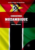 John A Marcum, John A. Marcum, Edmund Burke, Edmun Burke III, Edmund Burke III, Michael W. Clough... - Conceiving Mozambique