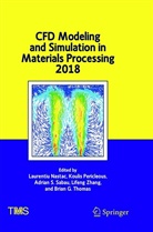 Laurentiu Nastac, Kouli Pericleous, Koulis Pericleous, Adrian S Sabau et al, Adrian S. Sabau, Brian G. Thomas... - CFD Modeling and Simulation in Materials Processing 2018