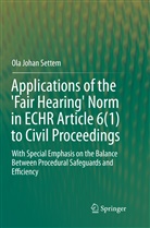 Ola Johan Settem - Applications of the 'Fair Hearing' Norm in ECHR Article 6(1) to Civil Proceedings