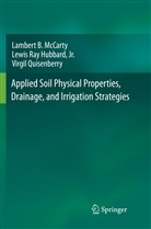 Jr. Hubbard, Lewis Ray Hubbard, Lewis Ra Hubbard Jr, Lewis Ray Hubbard Jr, Lambert McCarty, Lambert B McCarty... - Applied Soil Physical Properties, Drainage, and Irrigation Strategies.