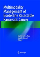 A Ahmad, A Ahmad, Syed A. Ahmad, Matthe H G Katz, Matthew H G Katz, Matthew H. G. Katz... - Multimodality Management of Borderline Resectable Pancreatic Cancer