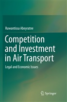 Ruwantissa Abeyratne - Competition and Investment in Air Transport