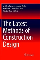 Ondre Berka, Ondrej Berka, Martin Dub, Vojtech Dynybyl, Vojtěch Dynybyl, Frantisek Lopot... - The Latest Methods of Construction Design