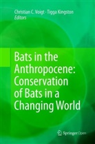 Christia C Voigt, Christian C Voigt, Kingston, Kingston, Tigga Kingston, Christian C. Voigt - Bats in the Anthropocene: Conservation of Bats in a Changing World