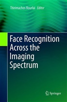 Thirimacho Bourlai, Thirimachos Bourlai - Face Recognition Across the Imaging Spectrum