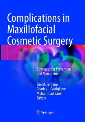 Mohammad Banki, Charles L. Castiglione, Elie M. Ferneini, Charle L Castiglione, Charles L Castiglione - Complications in Maxillofacial Cosmetic Surgery - Strategies for Prevention and Management
