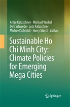 Antje Katzschner, Lutz Katzschner, Michael Schmidt, Dirk Schwede, Dirk Schwede et al, Harry Storch... - Sustainable Ho Chi Minh City: Climate Policies for Emerging Mega Cities