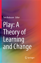 Tar Brabazon, Tara Brabazon - Play: A Theory of Learning and Change
