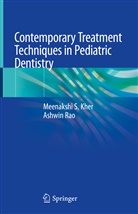 Meenakshi Kher, Meenakshi S Kher, Meenakshi S. Kher, Ashwin Rao - Contemporary Treatment Techniques in Pediatric Dentistry