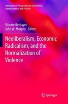 Vicent Berdayes, Vicente Berdayes, John W Murphy, John W. Murphy, W Murphy, W Murphy - Neoliberalism, Economic Radicalism, and the Normalization of Violence