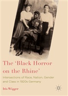 Iris Wigger - The 'Black Horror on the Rhine'