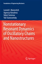 Agness Kovaleva, Agnessa Kovaleva, Leonid Manevitch, Leonid I Manevitch, Leonid I. Manevitch, Val Smirnov... - Nonstationary Resonant Dynamics of Oscillatory Chains and Nanostructures