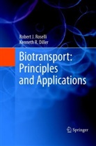 Kenneth R Diller, Kenneth R. Diller, Robert Roselli, Robert J Roselli, Robert J. Roselli - Biotransport: Principles and Applications