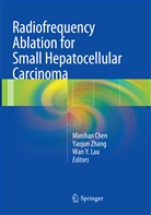 Minshan Chen, W. Y. Lau, W.Y. Lau, W Y Lau, Yaoju Zhang, Yaojun Zhang - Radiofrequency Ablation for Small Hepatocellular Carcinoma