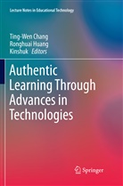 Ting-Wen Chang, Ronghua Huang, Ronghuai Huang, Kinshuk, Kinshuk - Authentic Learning Through Advances in Technologies