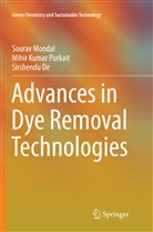 Sirshendu De, Soura Mondal, Sourav Mondal, Mihir Kuma Purkait, Mihir Kumar Purkait - Advances in Dye Removal Technologies
